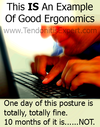 Bad ergonomics is good ergonomics for tendonitis