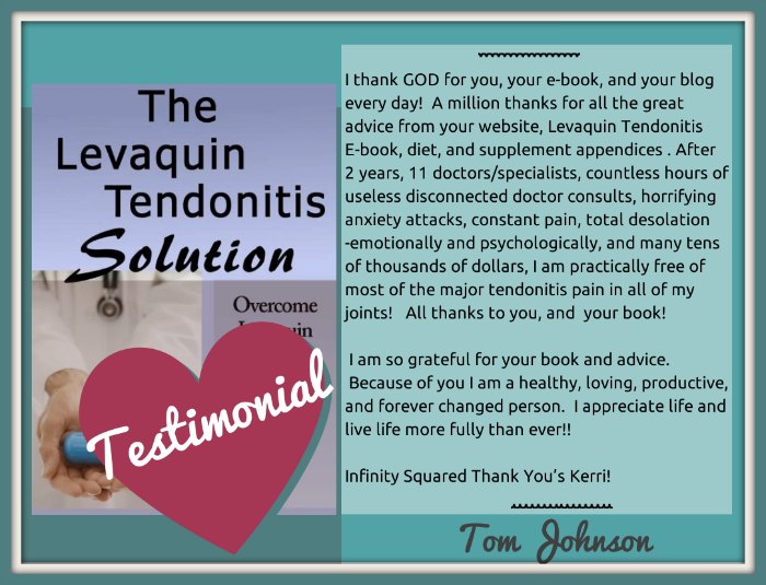 Levaquin Tendonitis Solution testimonial  and fluroquinolone toxity. Review of the levaquin tendonitis solution